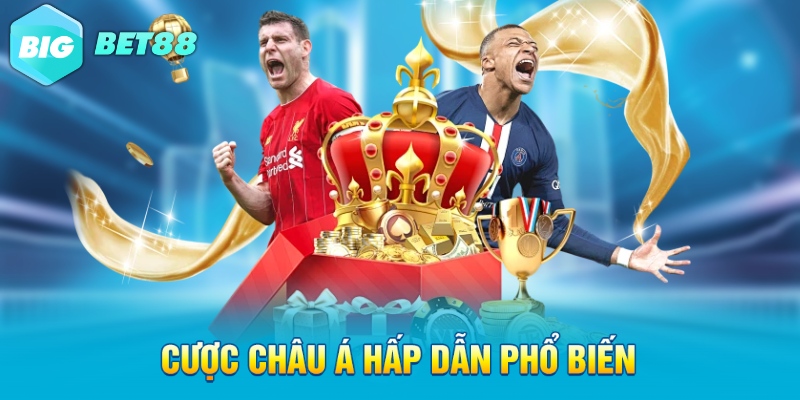 cuoc chau a hap dan pho bien Cược châu á hấp dẫn phổ biến