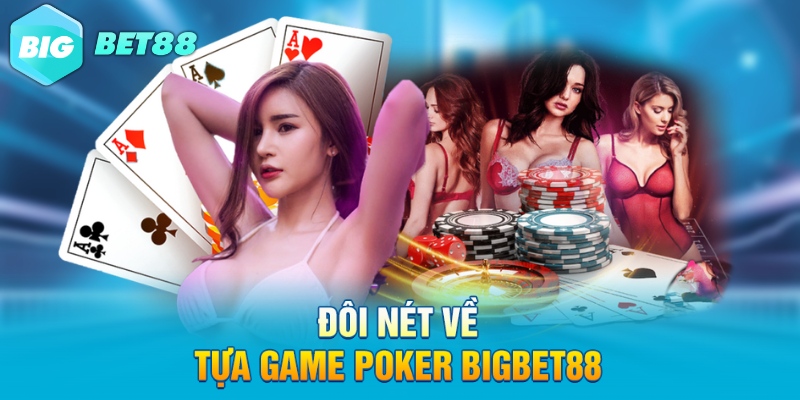 doi net ve tua game poker bigbet88 Đôi nét về tựa game poker Bigbet88