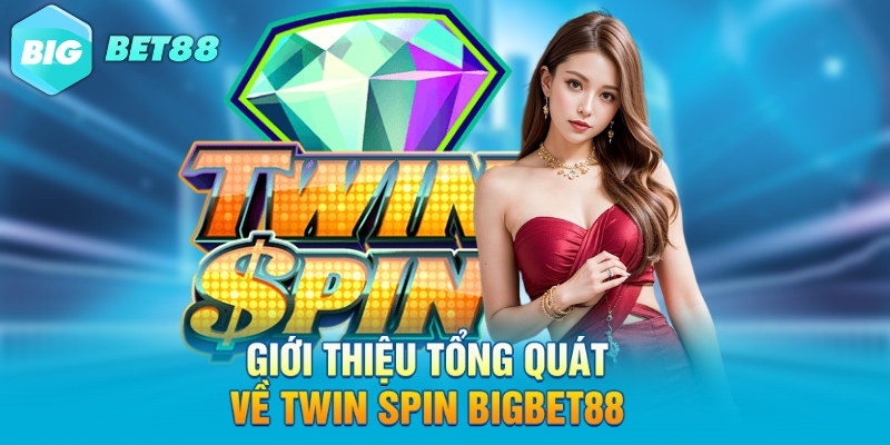 gioi thieu tong quat ve twin spin bigbet88 Giới thiệu tổng quát về Twin spin Bigbet88