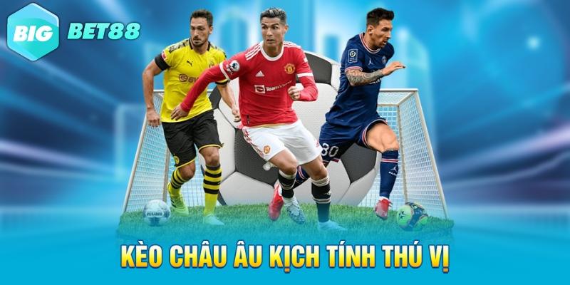 keo chau au kich tinh thu vi Kèo châu âu kịch tính thú vị