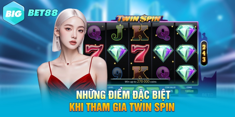 nhung diem dac biet khi tham gia twin spin Những điểm đặc biệt khi tham gia Twin spin