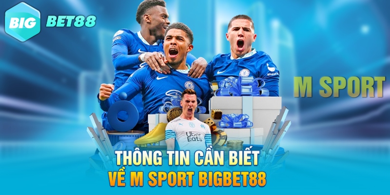 thong tin can biet ve m sport bigbet88 Thông tin cần biết về M Sport Bigbet88