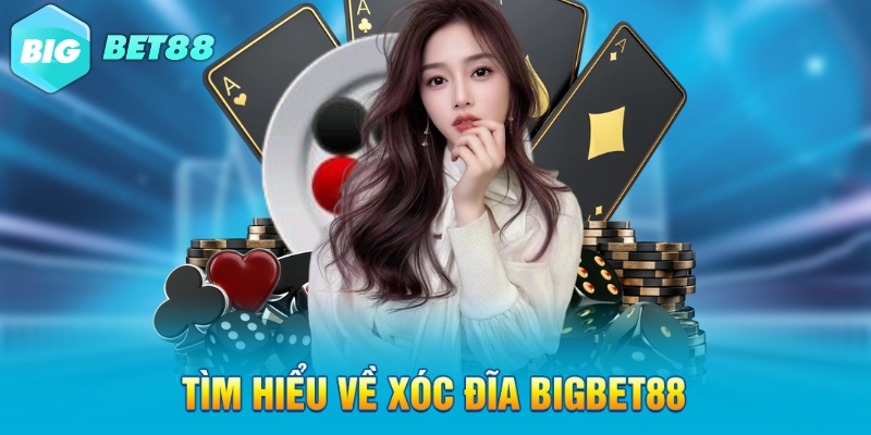 tim hieu ve xoc dia bigbet88 Tìm hiểu về xóc đĩa Bigbet88