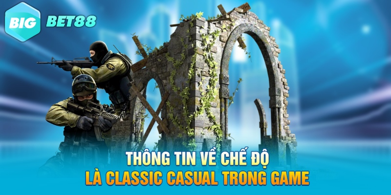 thong tin ve che do la classic casual trong game Thông tin về chế độ là Classic Casual trong game